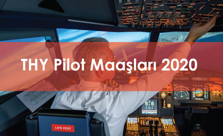 THY Pilot Eğitimi İçin Gerekenler | THY Pilot Maaşları 2020